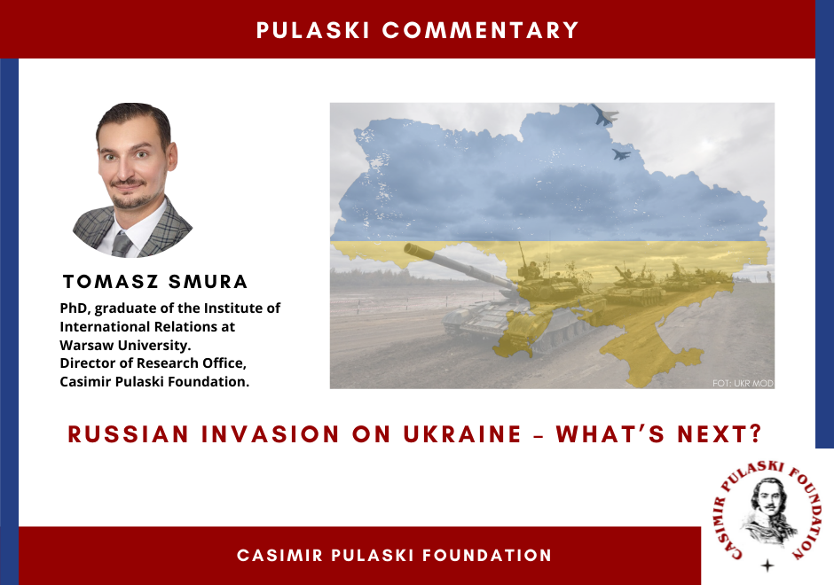 PULASKI COMMENTARY: Russian invasion of Ukraine – what’s next? (Tomasz Smura)