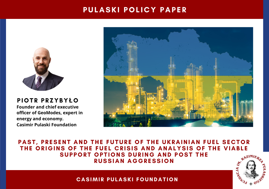 PULASKI POLICY PAPER: Past, present and the future of the Ukrainian fuel sector. The origins of the fuel crisis and analysis of the viable support options during and post the Russian aggression (Piotr Przybyło)