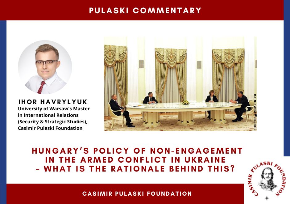 PULASKI COMMENTARY: Hungary’s policy of non-engagement in the armed conflict in Ukraine – what is the rationale behind this? (Ihor Havrylyuk)
